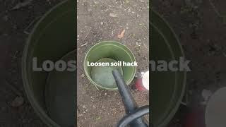 Loosen soil hack