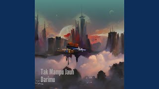 Tak Mampu Jauh Darimu
