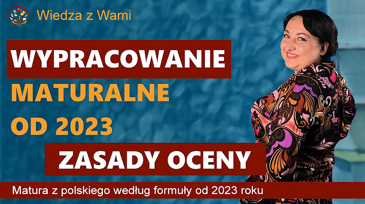 Wypracowanie maturalne według formuły od 2023 - zasady oceniania