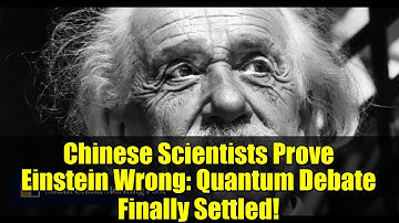 Chinese Scientists Prove Einstein Wrong: Quantum Debate Finally Settled!