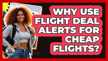 Why Use Flight Deal Alerts For Cheap Flights?