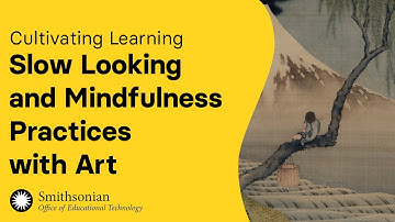 Slow Looking and Mindfulness Practices with Art | Cultivating Learning