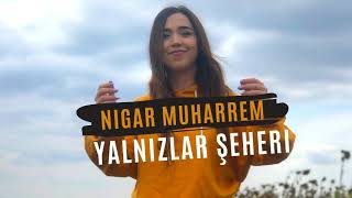 Nigar Muharrem - Yanlızlar Şeheri 1 Saatlik Versiyon