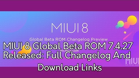 MIUI 8 Global Beta ROM 7.4.27 Released: Full Changelog and Download Links