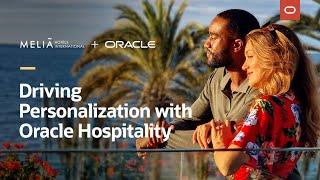 Driving personalization at Melia Hotels with Oracle Hospitality