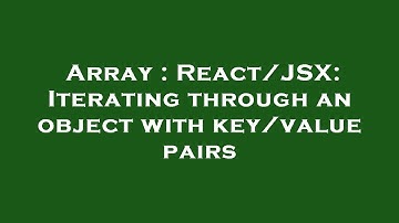 Array : React/JSX: Iterating through an object with key/value pairs