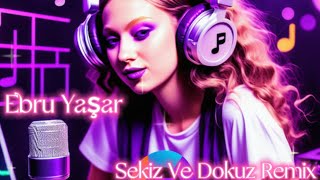 Ebru Yaşar / Sekiz Ve Dokuz (Remix) Resimi