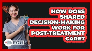 How Does Shared Decision-making Work For Post-treatment Care? - Nursing Knowledge Exchange