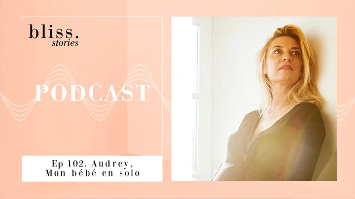 Audrey : Mon bb en solo | Ep 102. Podcast Bliss St...