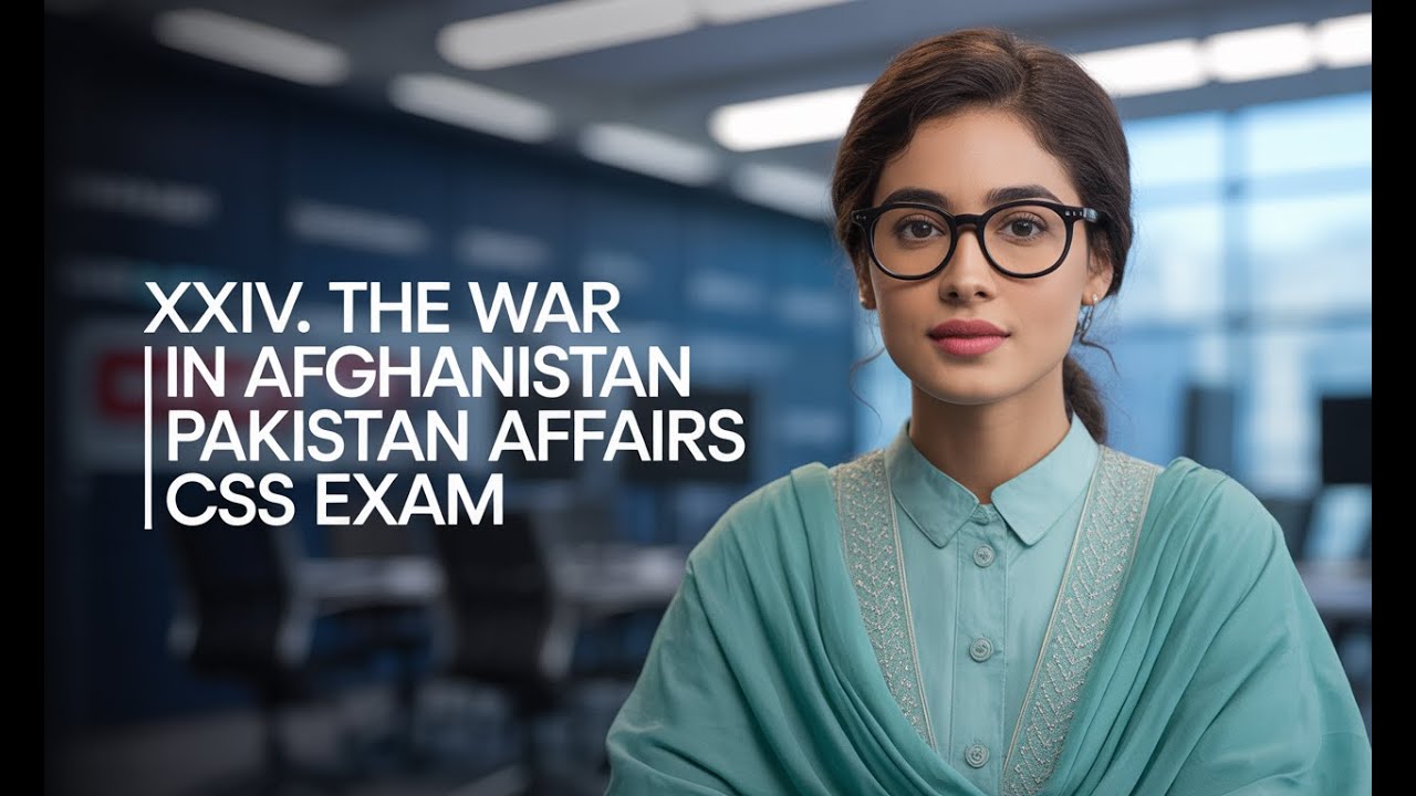 XXIV. THE WAR IN AFGHANISTAN | PAKISTAN AFFAIRS | CSS EXAM | CSS PMS ...