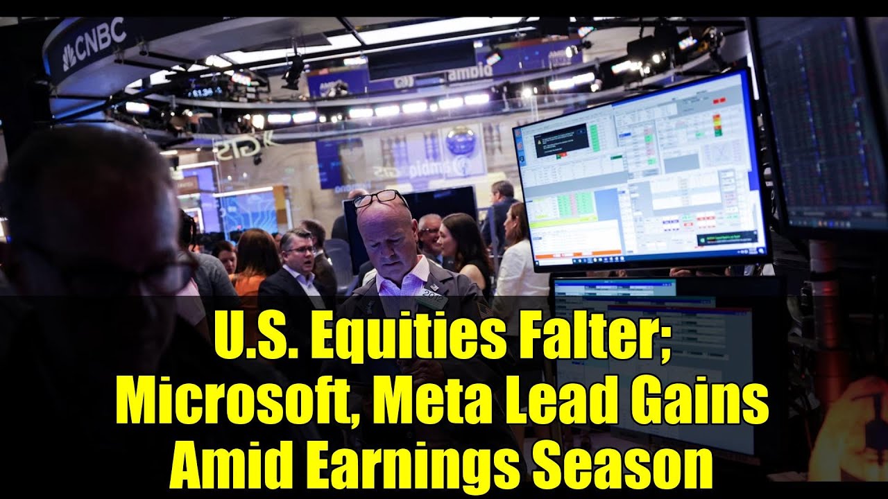 U.S. Equities Falter; Microsoft, Meta Lead Gains Amid Earnings Season