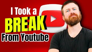 I Took a Year Break From Youtube. Heres What I Learned