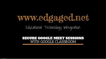 Secure Google Meet Sessions with Google Classroom