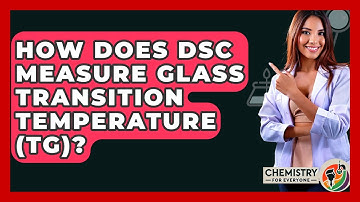 How Does DSC Measure Glass Transition Temperature (Tg)? - Chemistry For Everyone