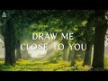 Draw me close to you  instrumental worship  prayer music with nature christian piano