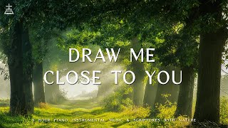 Draw Me Close to You : Instrumental Worship & Prayer Music with Nature 🌿CHRISTIAN piano screenshot 1