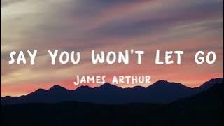 Say You Won't Let Go - James Arthur (Lyrics)