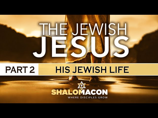 The Jewish Jesus | Part 2 of 6 | His Jewish Life | Messianic Teaching class=