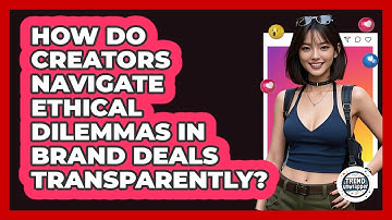 How Do Creators Navigate Ethical Dilemmas In Brand Deals Transparently? - Trend Unwrapper
