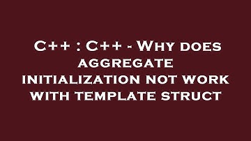 C++ : C++ - Why does aggregate initialization not work with template struct