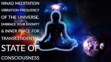Ninad Meditation: Transcendental State of Consciousness | Music for Inner Peace Sacred Universe