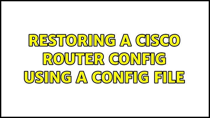 Restoring a Cisco router config using a config file (2 Solutions!!)
