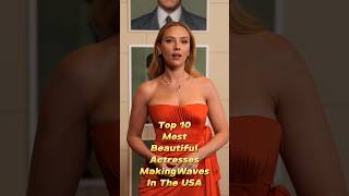 Top 10 Most Beautiful Actresses Making Waves in the USA #top10 #shorts #viral #trinding #beautiful