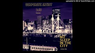 Corporate Artists DJs: No Sleep In The City mix