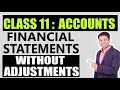 Class 11 : ACCOUNTS | FINANCIAL STATEMENTS WITHOUT ADJUSTMENTS - CONCEPT