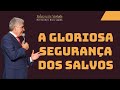 A GLORIOSA SEGURANÇA DOS SALVOS - Hernandes Dias Lopes