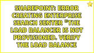 Error creating enterprise search senter "The load balancer is not provisioned. Verify the load...