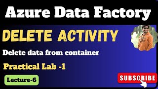 6. Delete activity in azure data factory | Azure data factory
