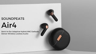 NEW | SOUNDPEATS Air4 Semi-In-Ear Earbuds Deliver Wireless Lossless Audio