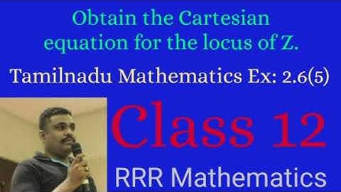 Class: 12 Obtain the Cartesian equation for the locus of Z. TN 12th TB Ex:2.6(5)
