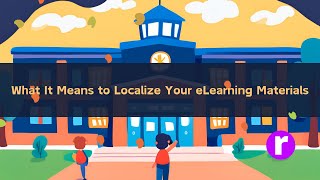 What It Means to Localize Your eLearning Materials: Reach a Global Audience