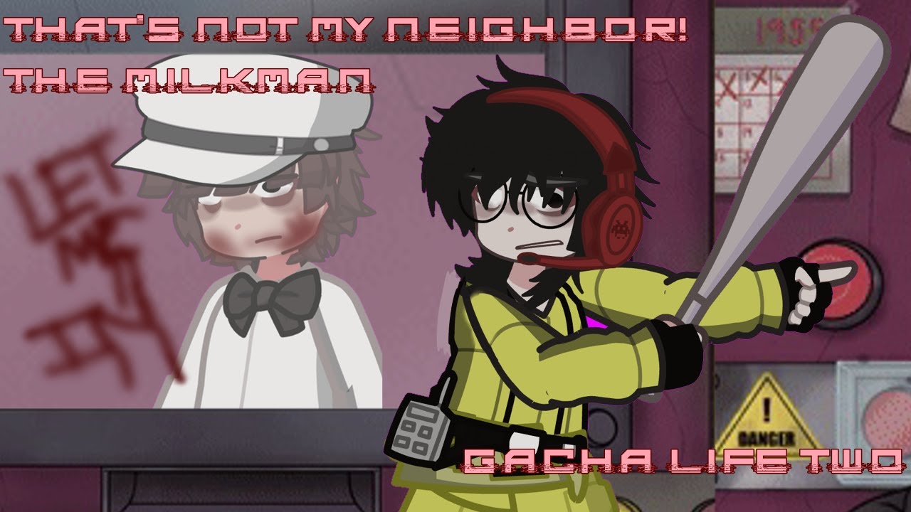 Gacha Life Two Emedoe Works At That s Not My Neighbor The Milkman Gacha life two emedoe works at that s not my neighbor the milkman