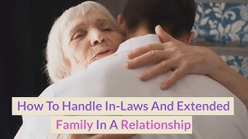 How To Handle In Laws And Extended Family In A Relationship