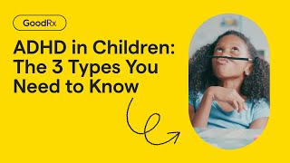 The 3 Types of ADHD in Children: How to Tell the Difference | GoodRx