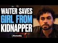 Waiter SAVES Girl From KIDNAPPER What Happens Is Shocking Illumeably Waiter SAVES Girl From KIDNAPPER What Happens Is Shocking Illumeably