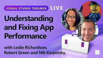 Visual Studio Toolbox Live - Understanding and Fixing App Performance