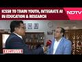 NDTV Exclusive | AI For All Push: ICSSR to Train Youth, Integrate AI in Education &amp; Research