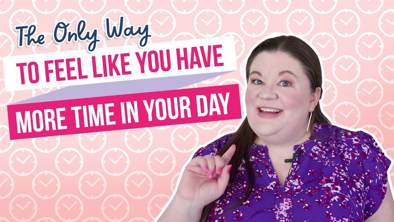 The Only Way to Feel Like You Have More Time in your Day