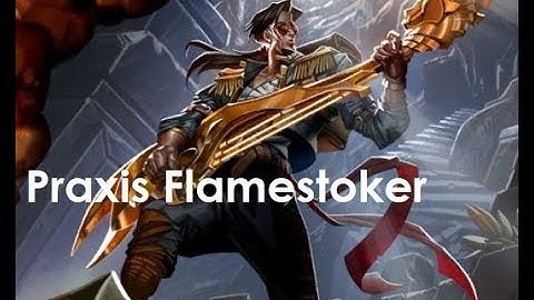 Eternal CCG Praxis Flamestoker The FJS Slayer