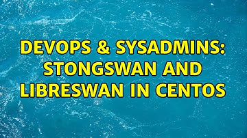 DevOps & SysAdmins: Stongswan and Libreswan in Centos