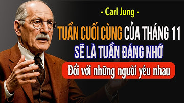 Tuần cuối cùng của tháng 11 sẽ là tuần đáng nhớ đối với những người yêu nhau | Carl Jung