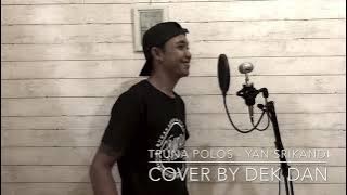 Truna polos - Yan srikandi cover by Dani Alas (Dek Dan).