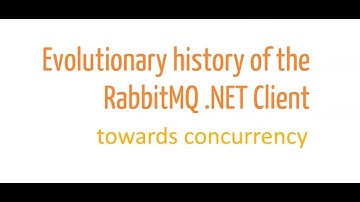 Evolutionary history of the RabbitMQ .NET Client towards concurrency - Daniel Marbach