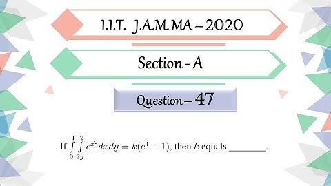 IIT JAM 2020 Mathematics solutions Question 47|Integral Calculus | Change of Order of Equation