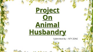 Project on Animal Husbandry II CBSE I Science Biology II