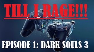 TILL I RAGE Episode 1: DARK SOULS 3